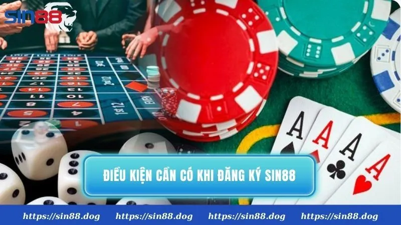 Điều kiện cần có khi đăng ký Sin88