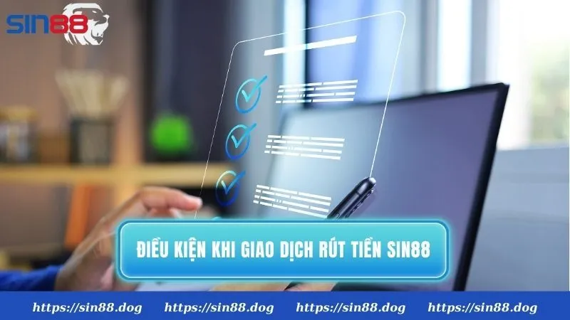 Điều kiện khi giao dịch rút tiền Sin88