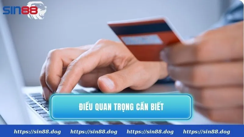 Những điều quan trọng cần biết khi nạp tiền Sin88