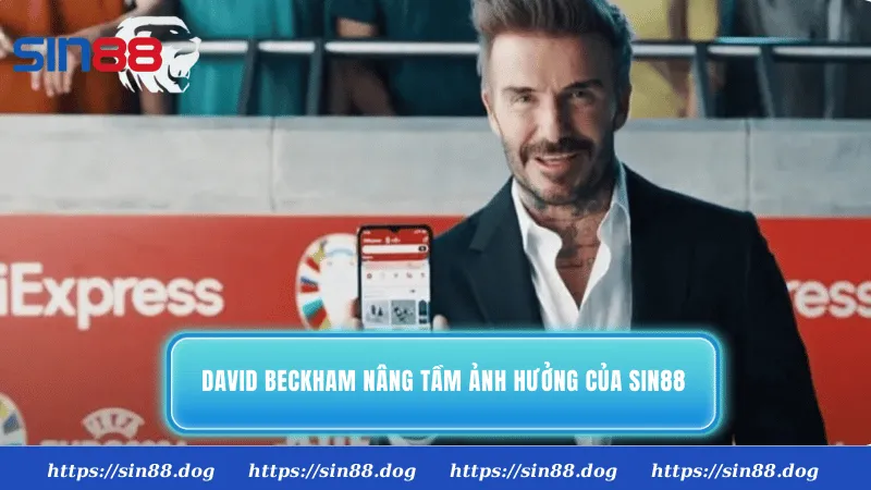 David Beckham nâng tầm ảnh hưởng của thương hiệu SIN88