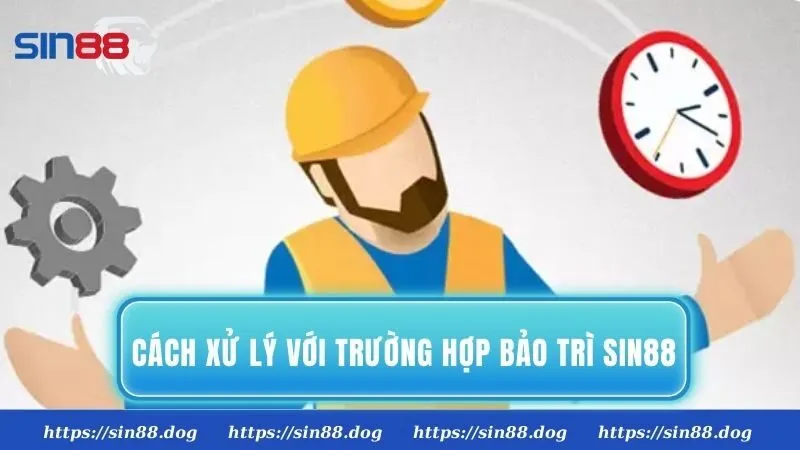 Cách xử lý với trường hợp bảo trì Sin88