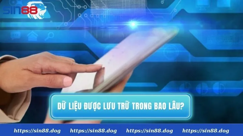 Dữ liệu cá nhân của bet thủ được lưu trữ trong bao lâu?