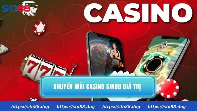 Tổng hợp khuyến mãi casino Sin88 giá trị khủng