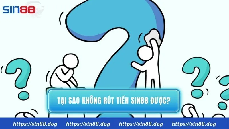 Tại sao không rút tiền Sin88 được?