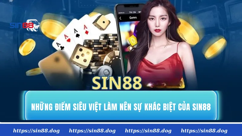 Những điểm siêu việt làm nên sự khác biệt của Sin88