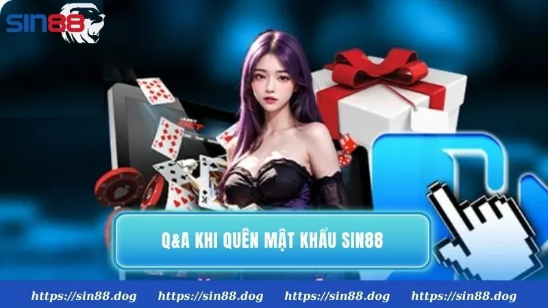 Q&A | Thắc mắc của hầu hết người chơi khi quên mật khẩu Sin88