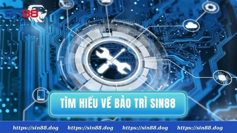 Tìm hiểu về bảo trì Sin88