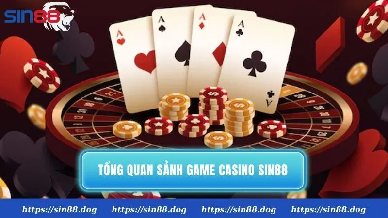 Tổng quan sảnh game casino Sin88