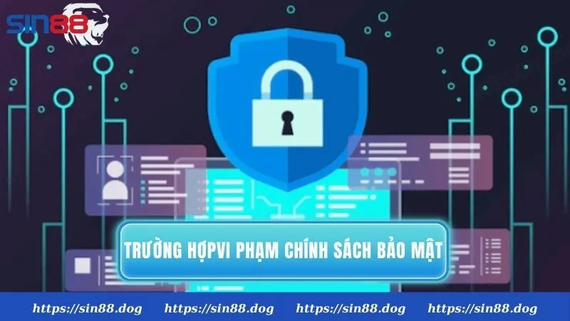 Trường hợp nào vi phạm chính sách bảo mật Sin88